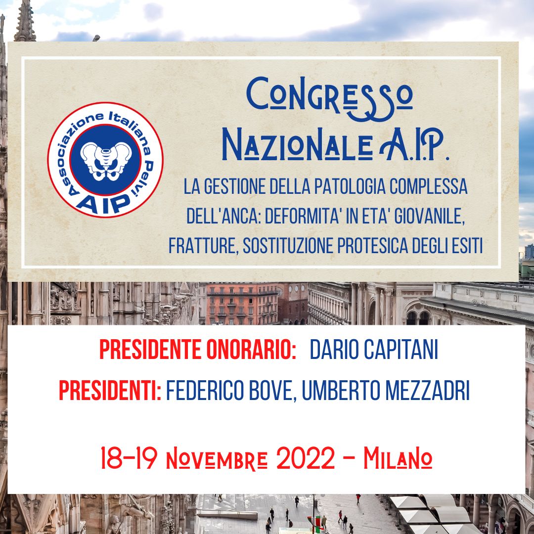 CONGRESSO NAZIONALE AIP - LA GESTIONE DELLA PATOLOGIA COMPLESSADELL'ANCA: DEFORMITA' IN ETA' GIOVANILE, FRATTURE, SOSTITUZIONE PROTESICADEGLI ESITI