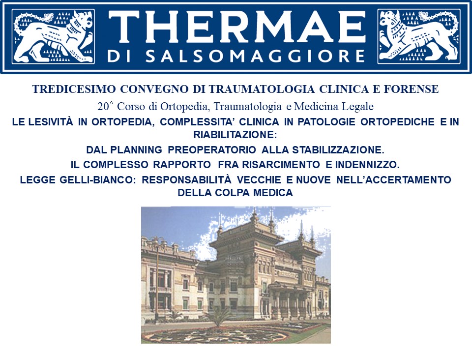 TREDICESIMO CONVEGNO DI TRAUMATOLOGIA CLINICA E FORENSE - 20° CORSO DI ORTOPEDIA, TRAUMATOLOGIA E MEDICINA LEGALE